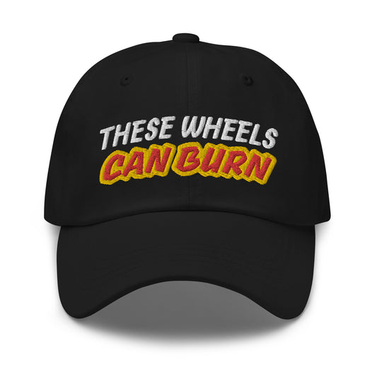 These Wheels Can Burn embroidered hats are for athletes and race car drivers who have explosive speed, can score quickly, and finish first.