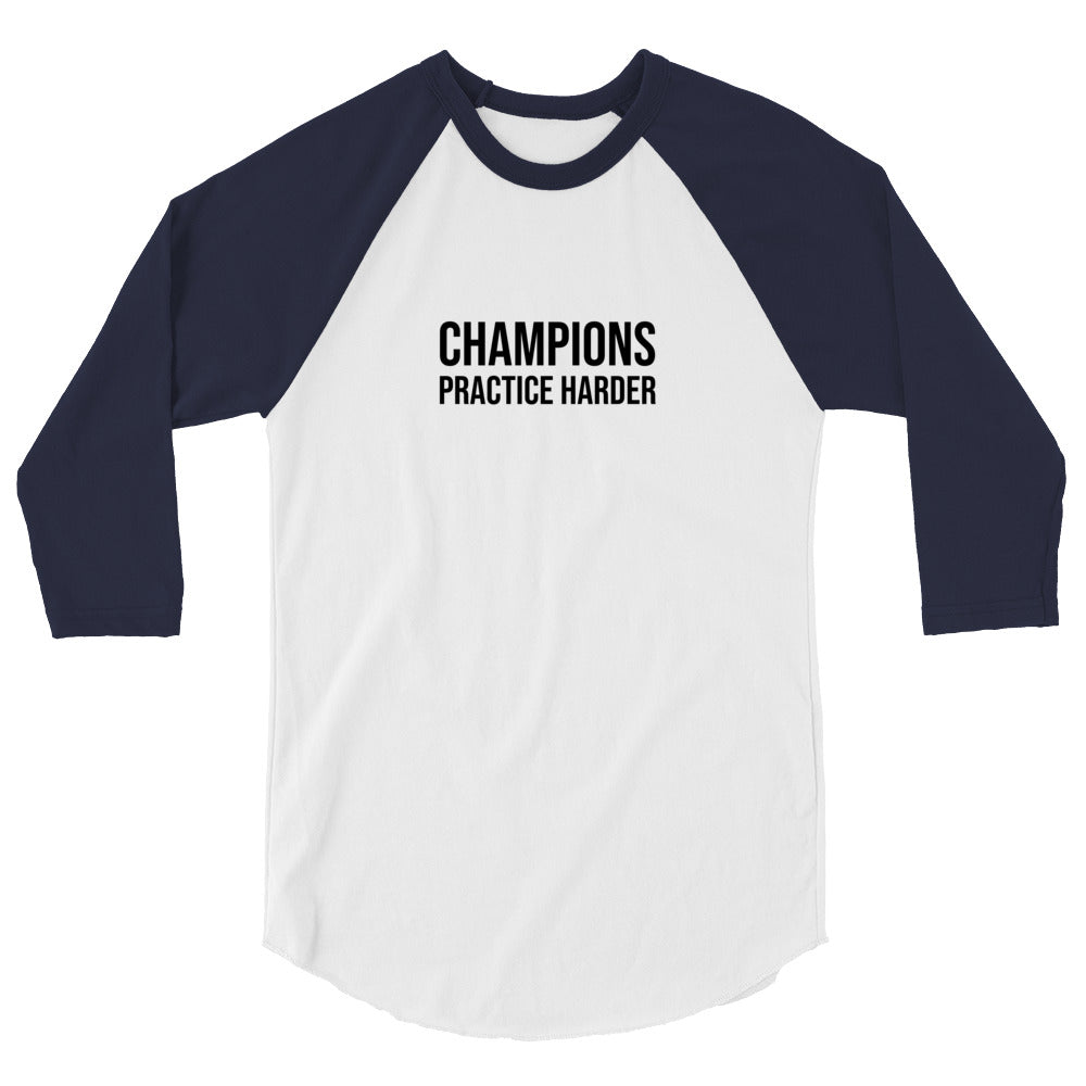 Champions practice harder sports 3/4 sleeve raglan baseball shirt for players, teams, and coaches.