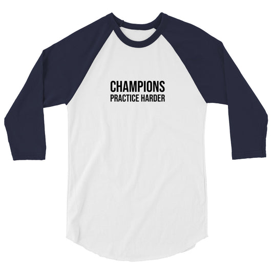 Champions practice harder sports 3/4 sleeve raglan baseball shirt for players, teams, and coaches.