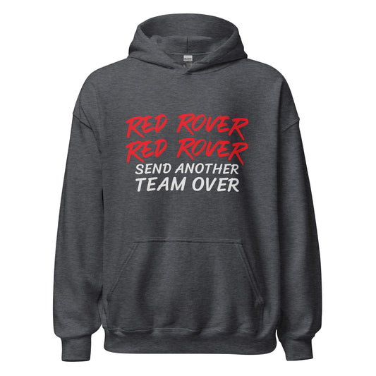 Red Rover Red Rover Send Another Team Over unisex sports hoodies are for teams and players who are ready to face another challenger. 