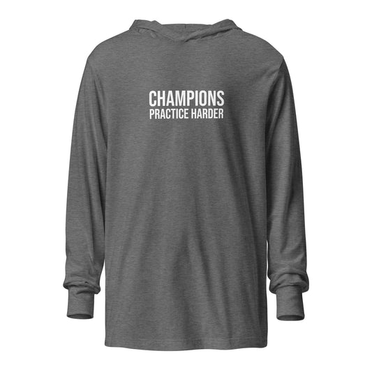 Champions practice harder long sleeve hooded t-shirt for players, teams, and coaches.