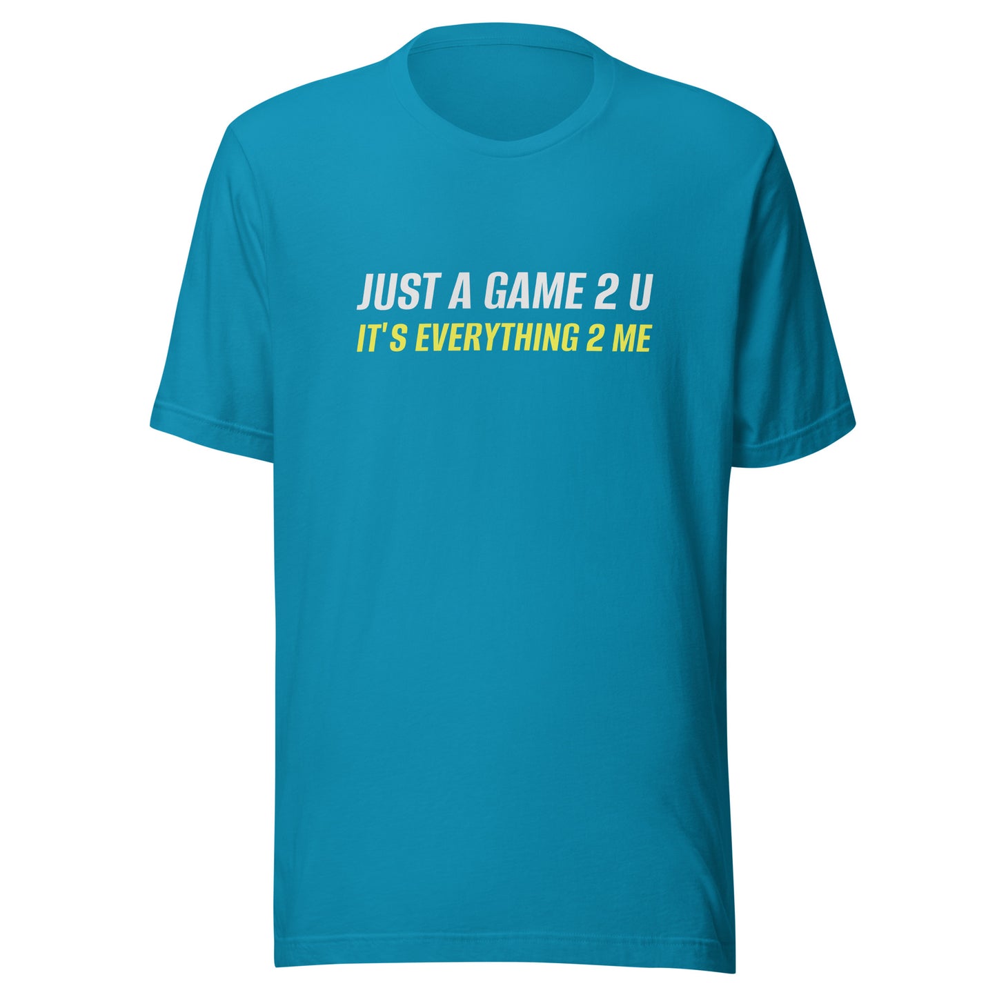 Just A Game 2 U It's Everything 2 Me™ Unisex Sports T-Shirt