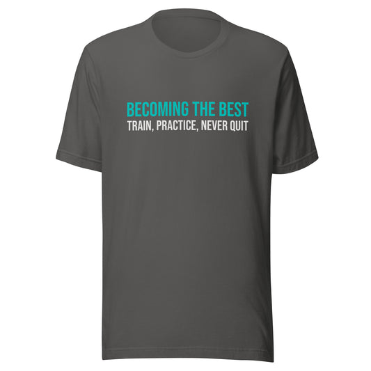 Becoming the best train, practice, never quit inspirational sports t-shirt for athletes, players, and coaches.