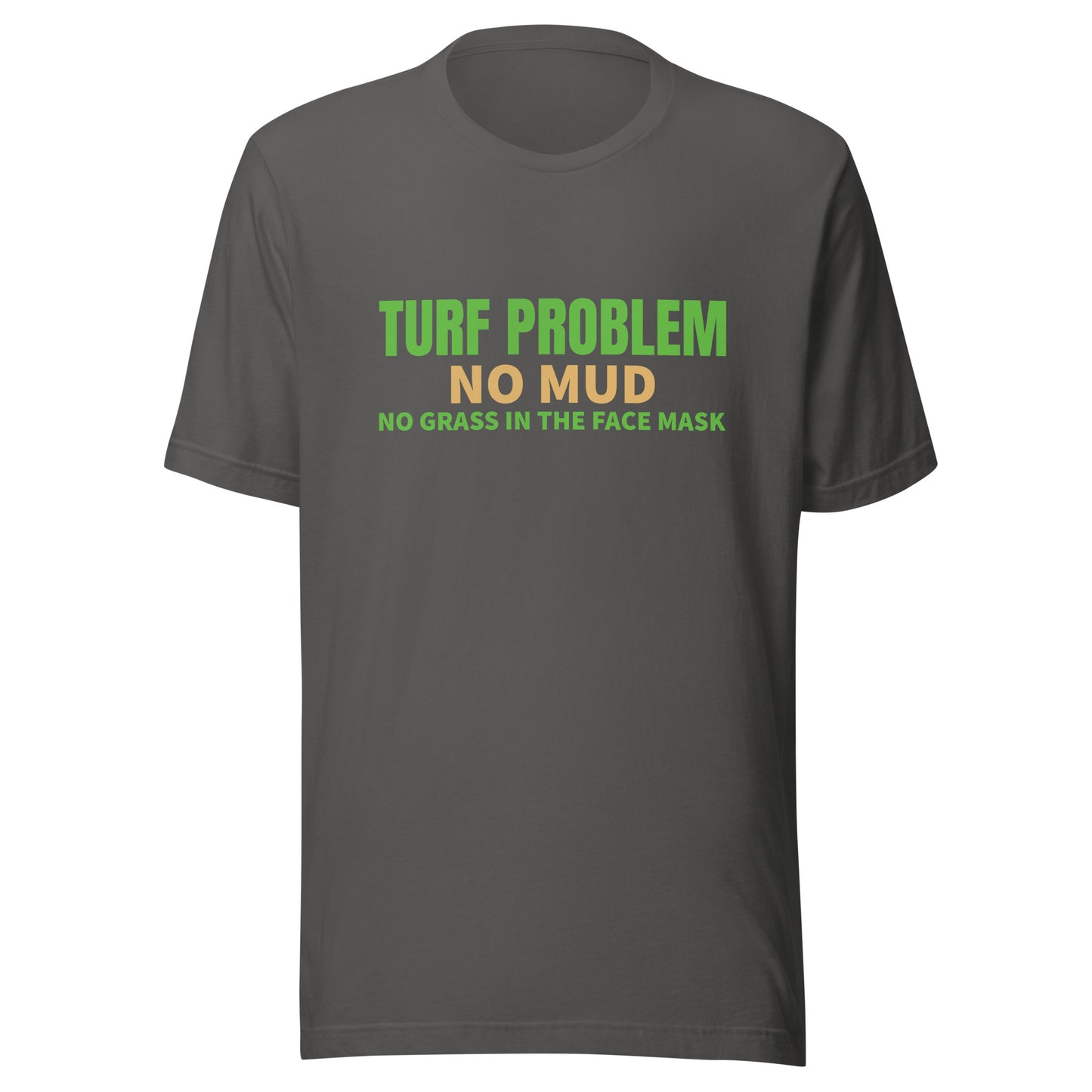 Turf Problem No Mud No Grass In The Face Mask™ Sports T-Shirt