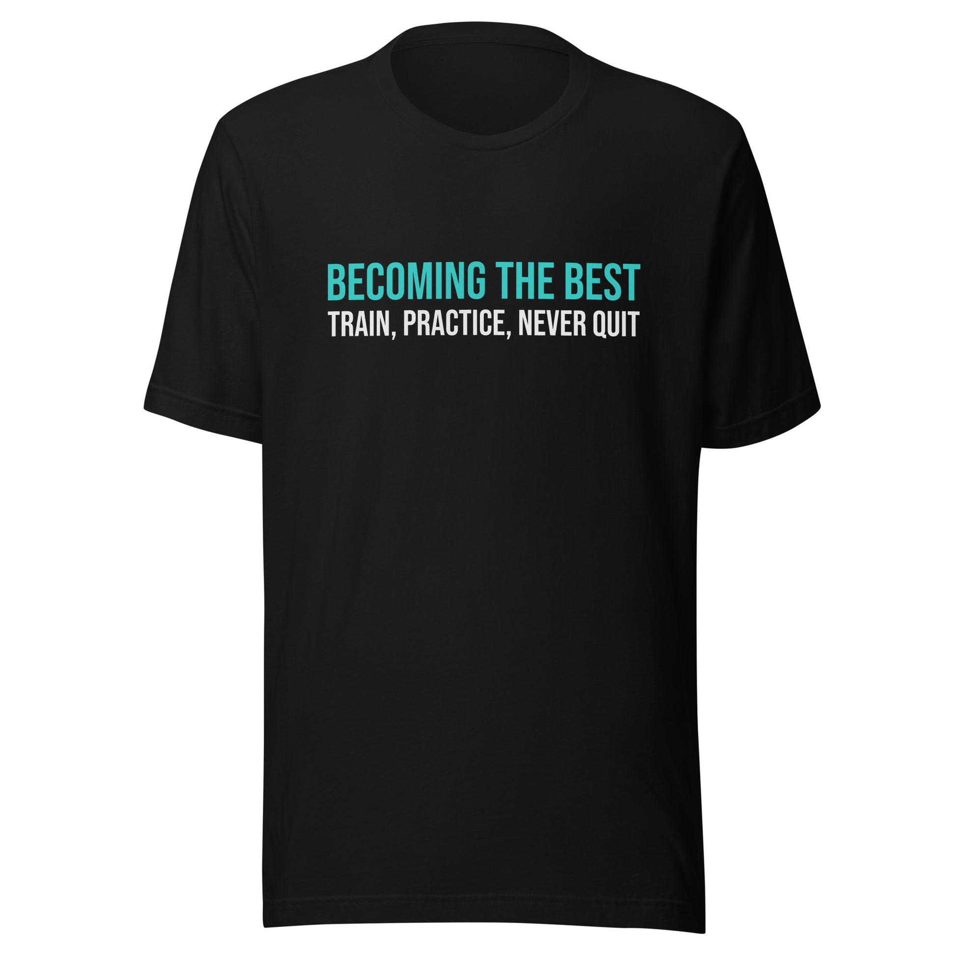 Becoming the best train, practice, never quit inspirational sports t-shirt for athletes, players, and coaches.