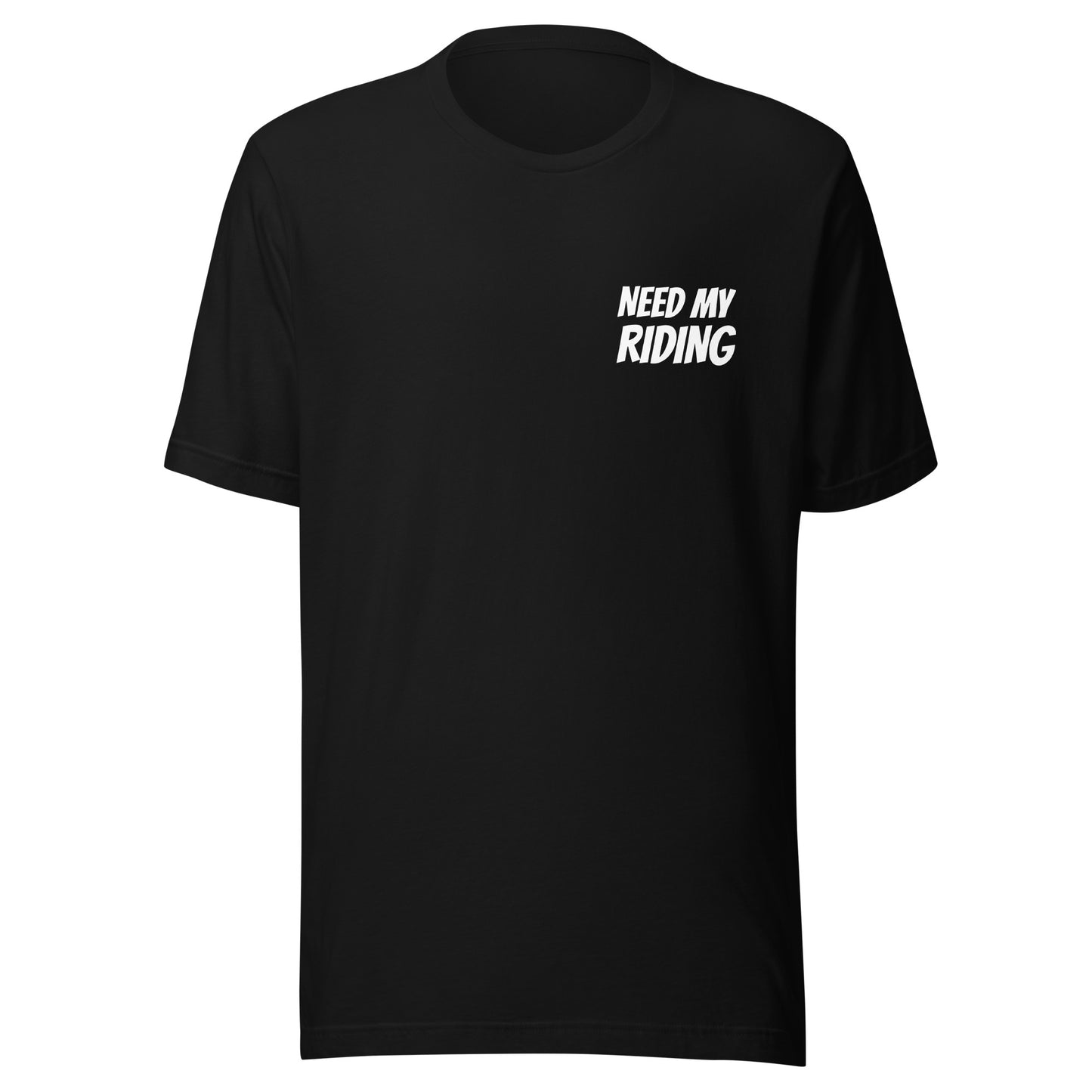 Need My Riding brand t-shirt for horses, motorcross, skateboarders, bikers, cyclists, and for anyone that rides.