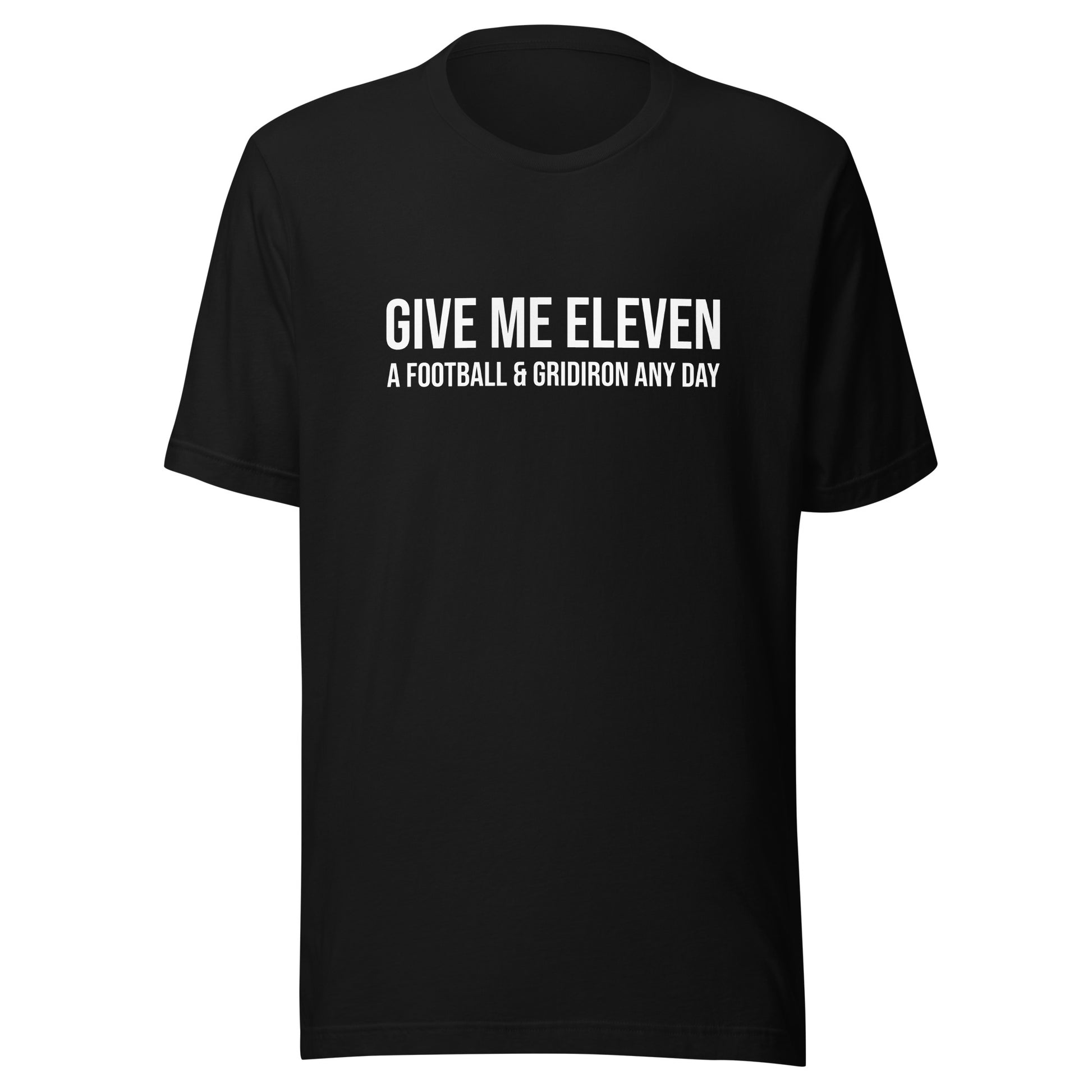 Give Me Eleven A Football and Gridiron Any Day sports t-shirt for football fans.