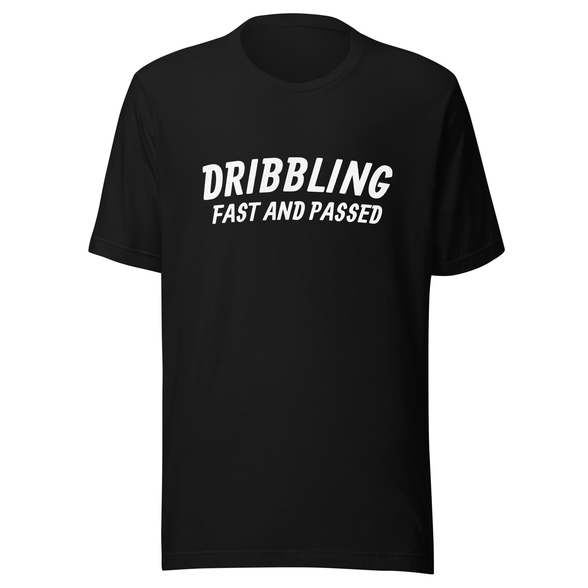 Dribbling Fast and Passed unisex sports t-shirts are for basketball and soccer players who can easily dribble by their opponents.