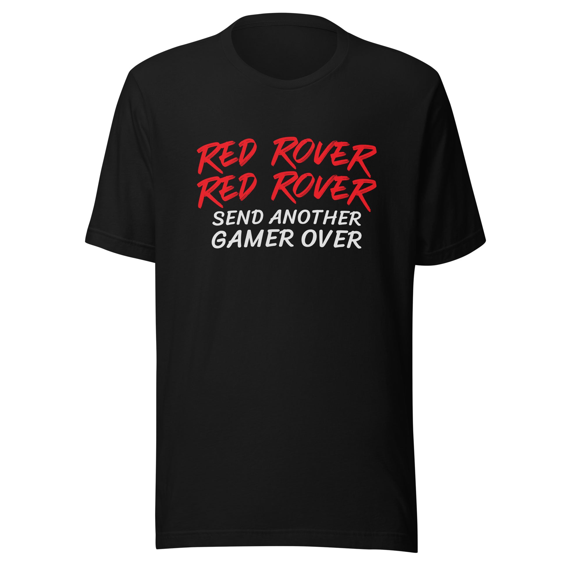 Red Rover Red Rover Send Another Gamer Over unisex gaming t-shirts are for gamers who are ready to face another challenger.