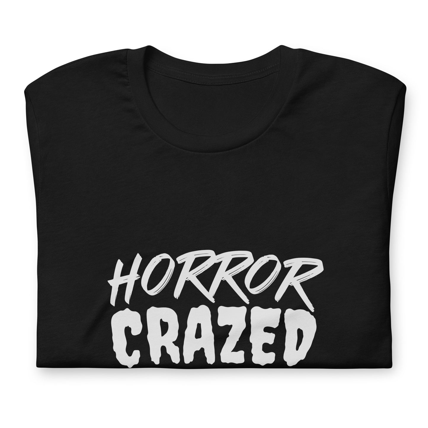 Horror Crazed unisex (for men and women) t-shirts are for fans who go crazy for films filled with frightening terror.