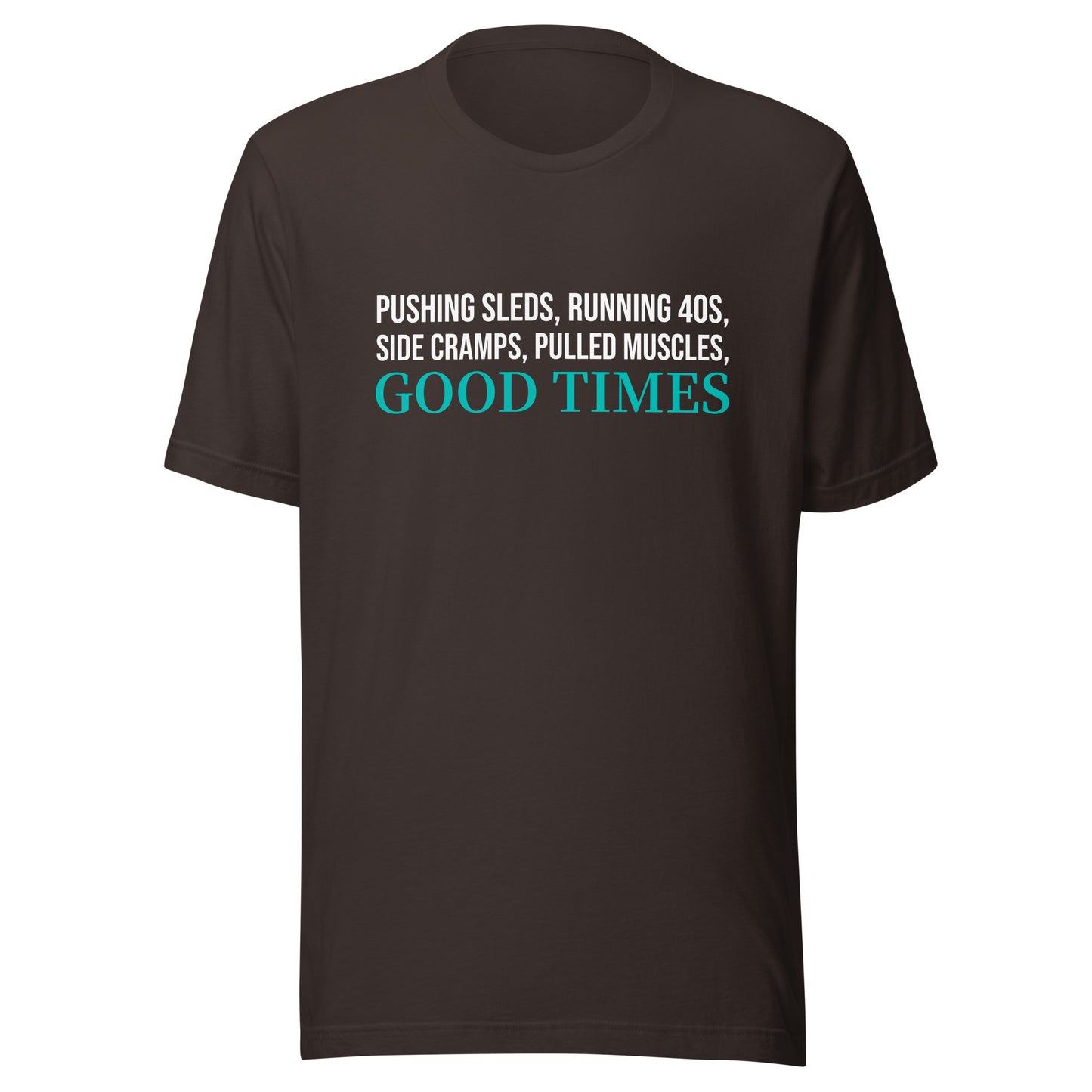 Pushing Sleds Running 40s Side Cramps Pulled Muscles Good Times™ Football T-Shirt