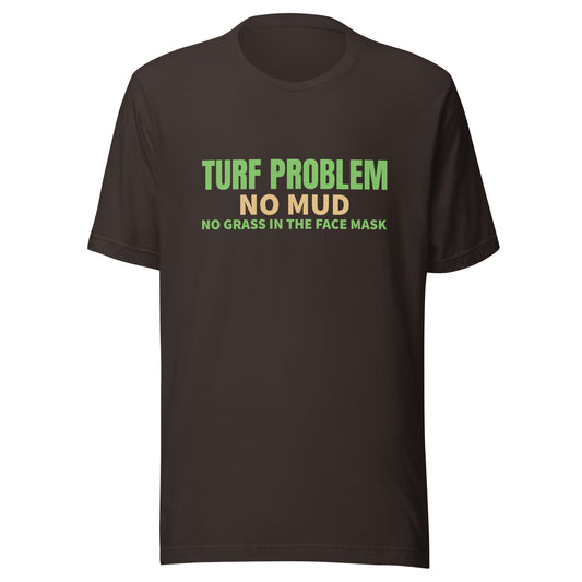 Turf Problem, No Mud, No Grass in the Face Mask brand football t-shirt for players and fans.