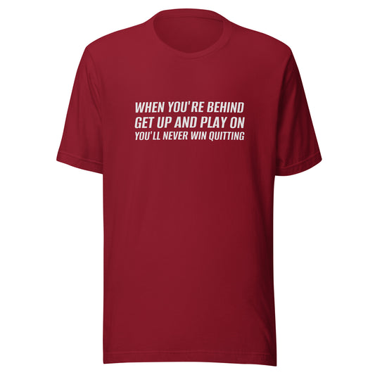 When You're Behind Get Up and Play On You'll Never Win Quitting t-shirts are for players and athletes to motivate them to never quit.