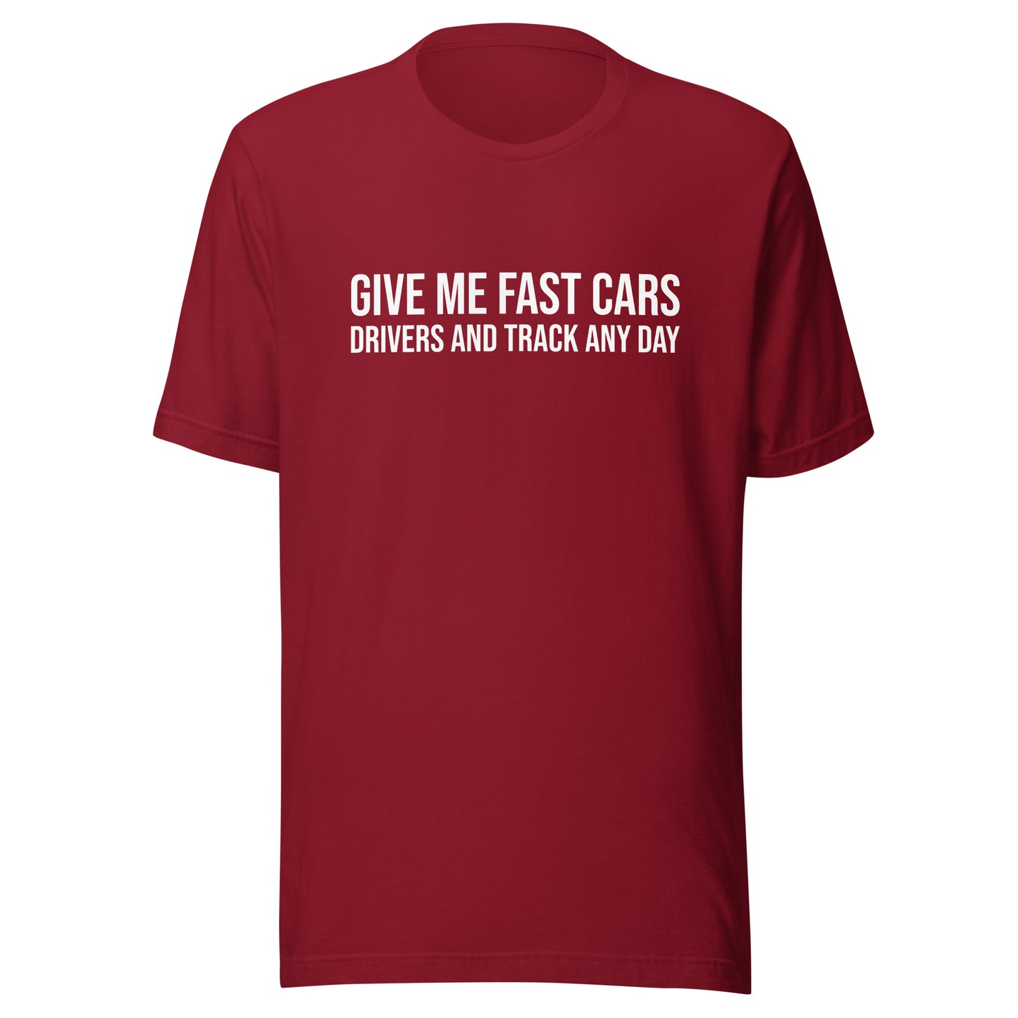 Give Me Fast Cars Drivers and Track Any Day™ Unisex Racing T-Shirt