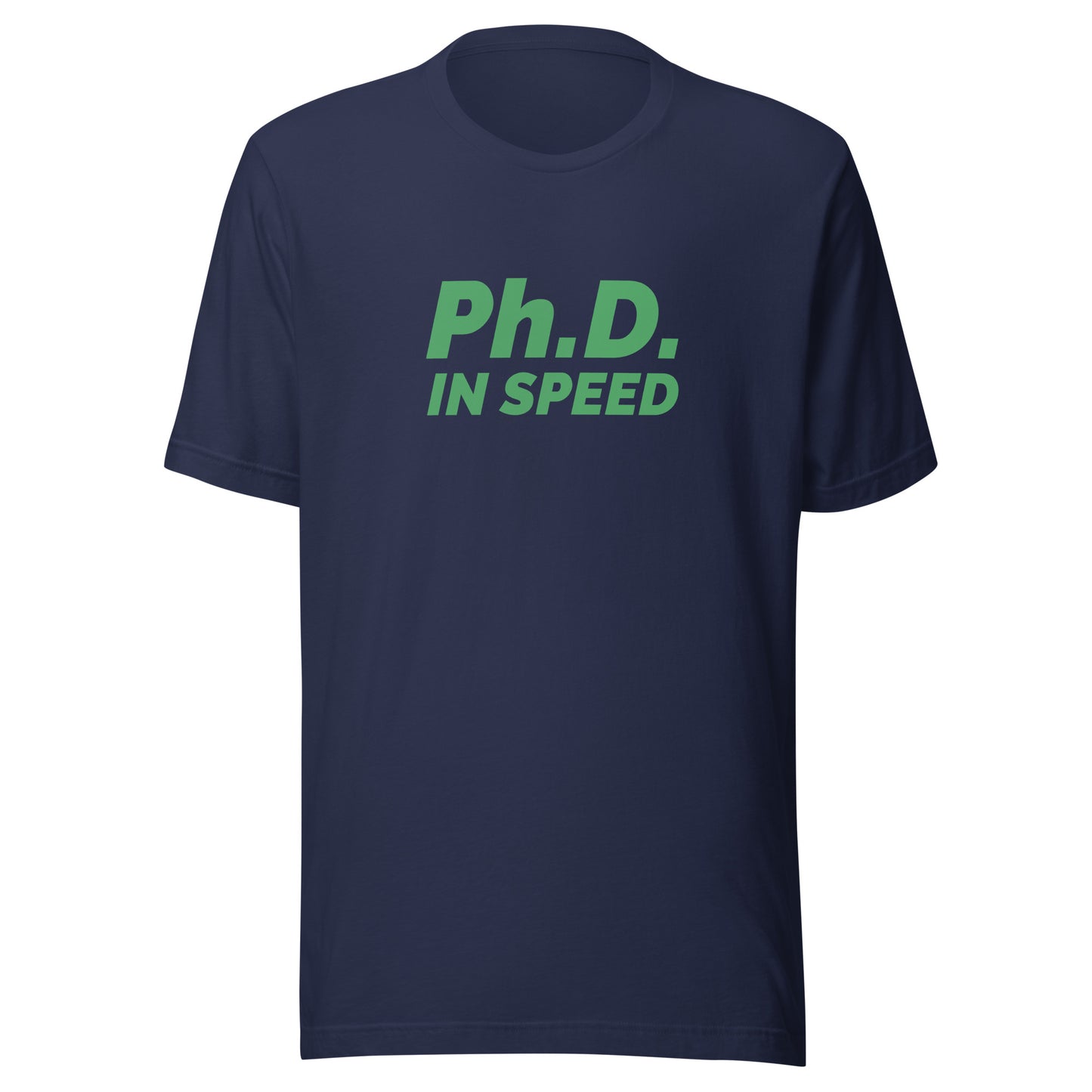 Ph.D. In Speed sports t-shirts are for sprinters, football and baseball players, and auto racing.