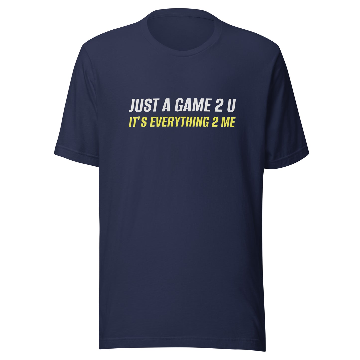 Just A Game 2 U It's Everything 2 Me™ Unisex Sports T-Shirt