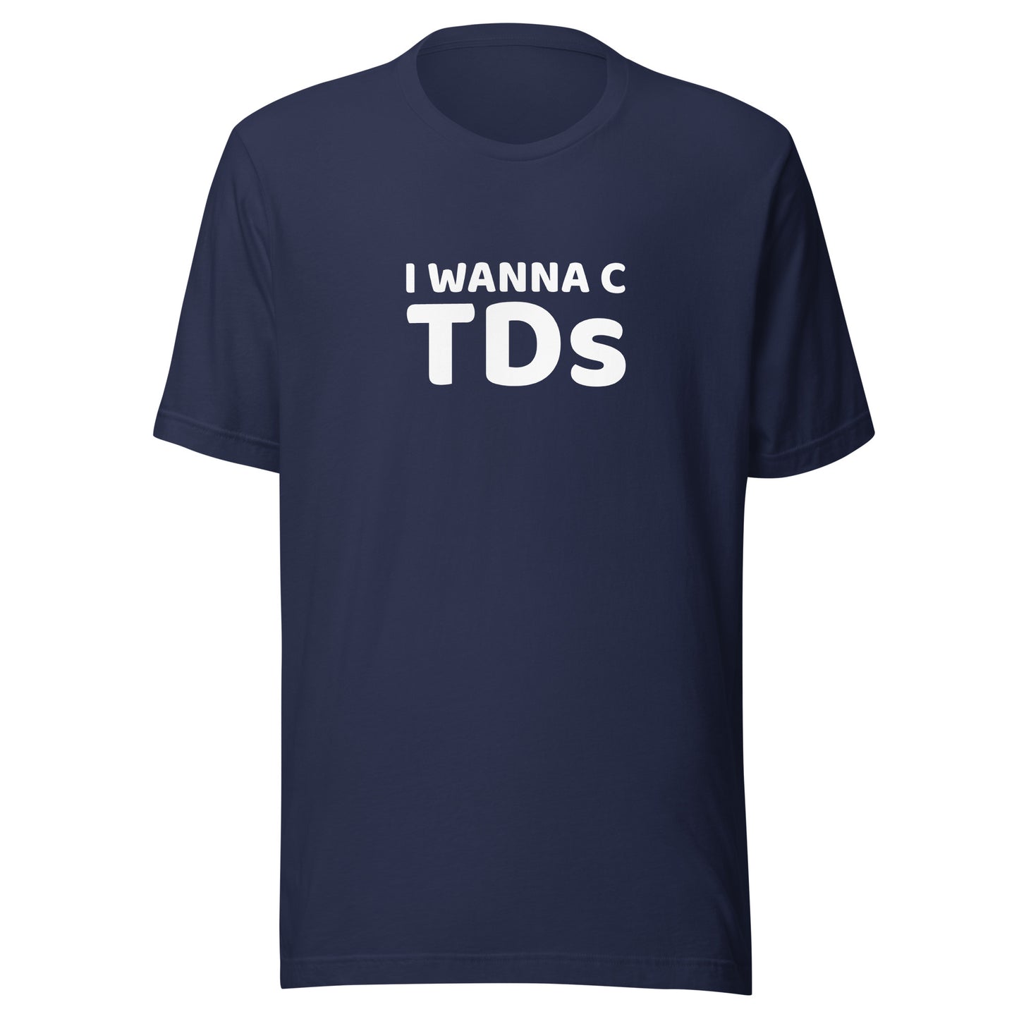 I WANNA C TDs™ Football Fan T-Shirt