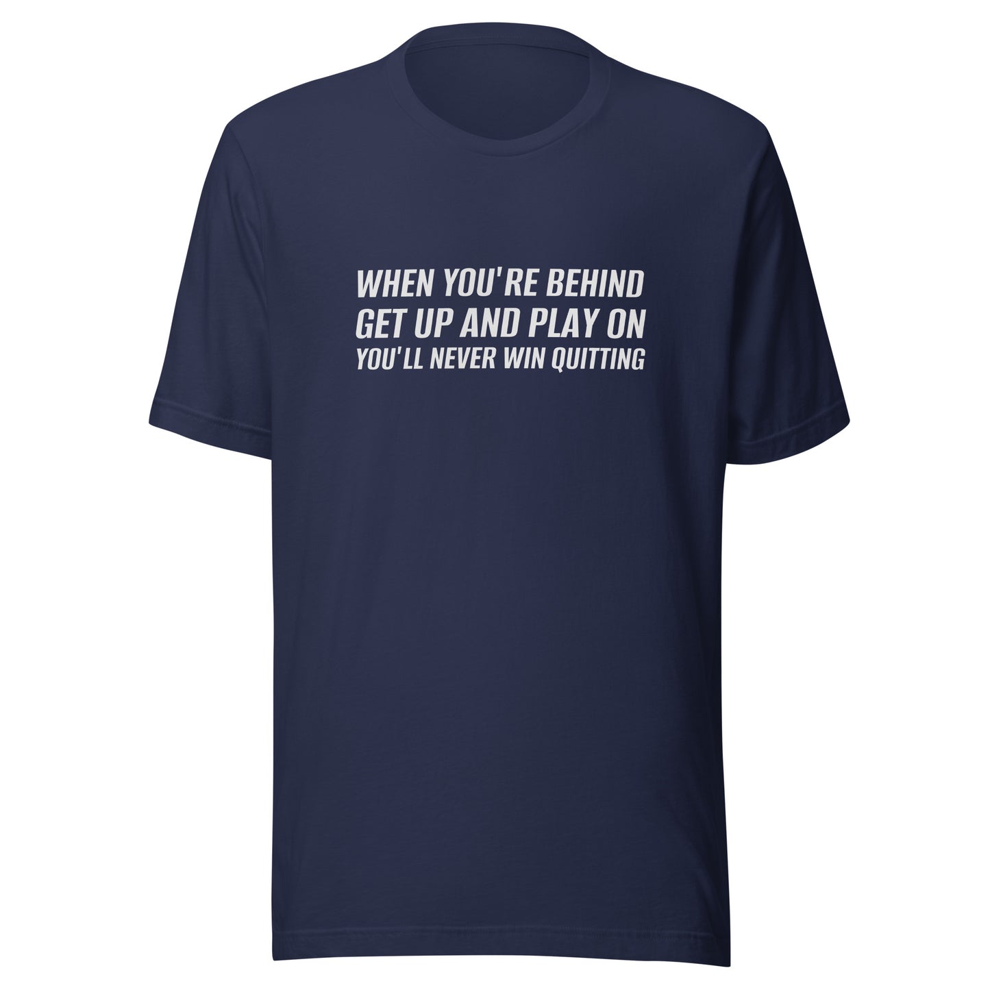 When You're Behind Get Up and Play On You'll Never Win Quitting™ Sports T-Shirt