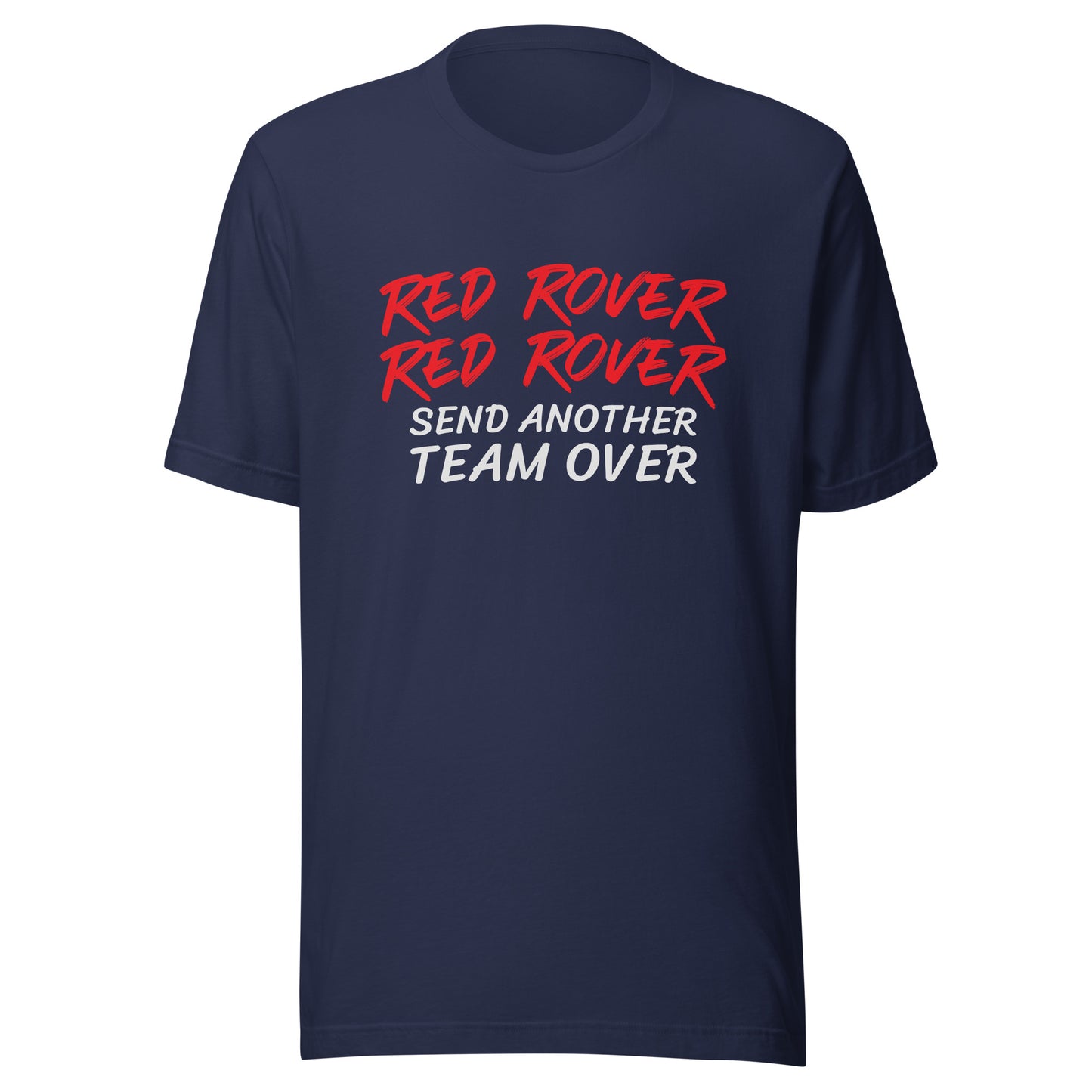 Red Rover Red Rover Send Another Team Over unisex sports t-shirts are for teams and players who are ready to face another challenger. 