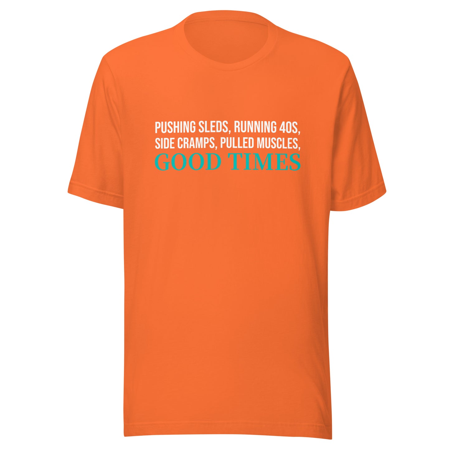 Pushing Sleds Running 40s Side Cramps Pulled Muscles Good Times™ Football T-Shirt