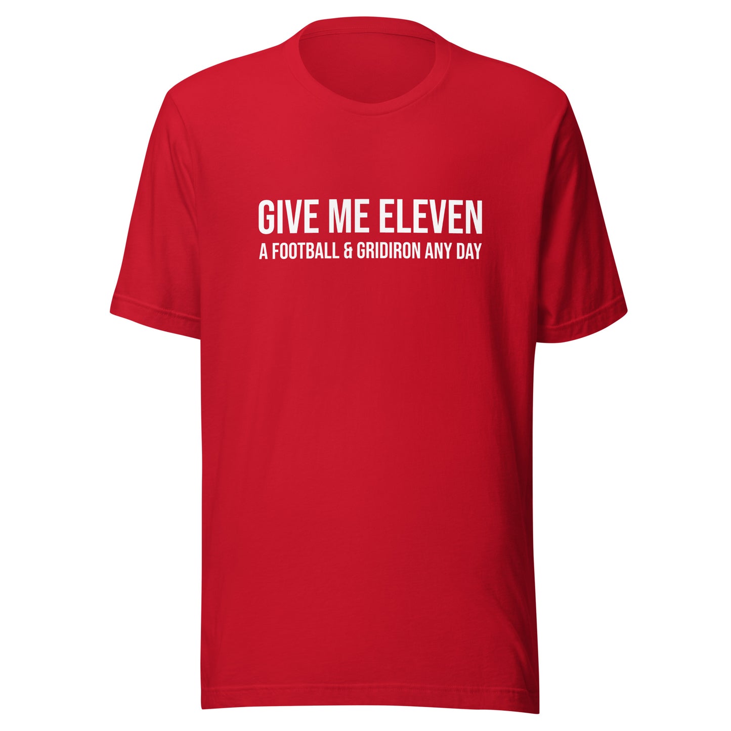 Give Me Eleven A Football and Gridiron Any Day™ Unisex Sports T-Shirt