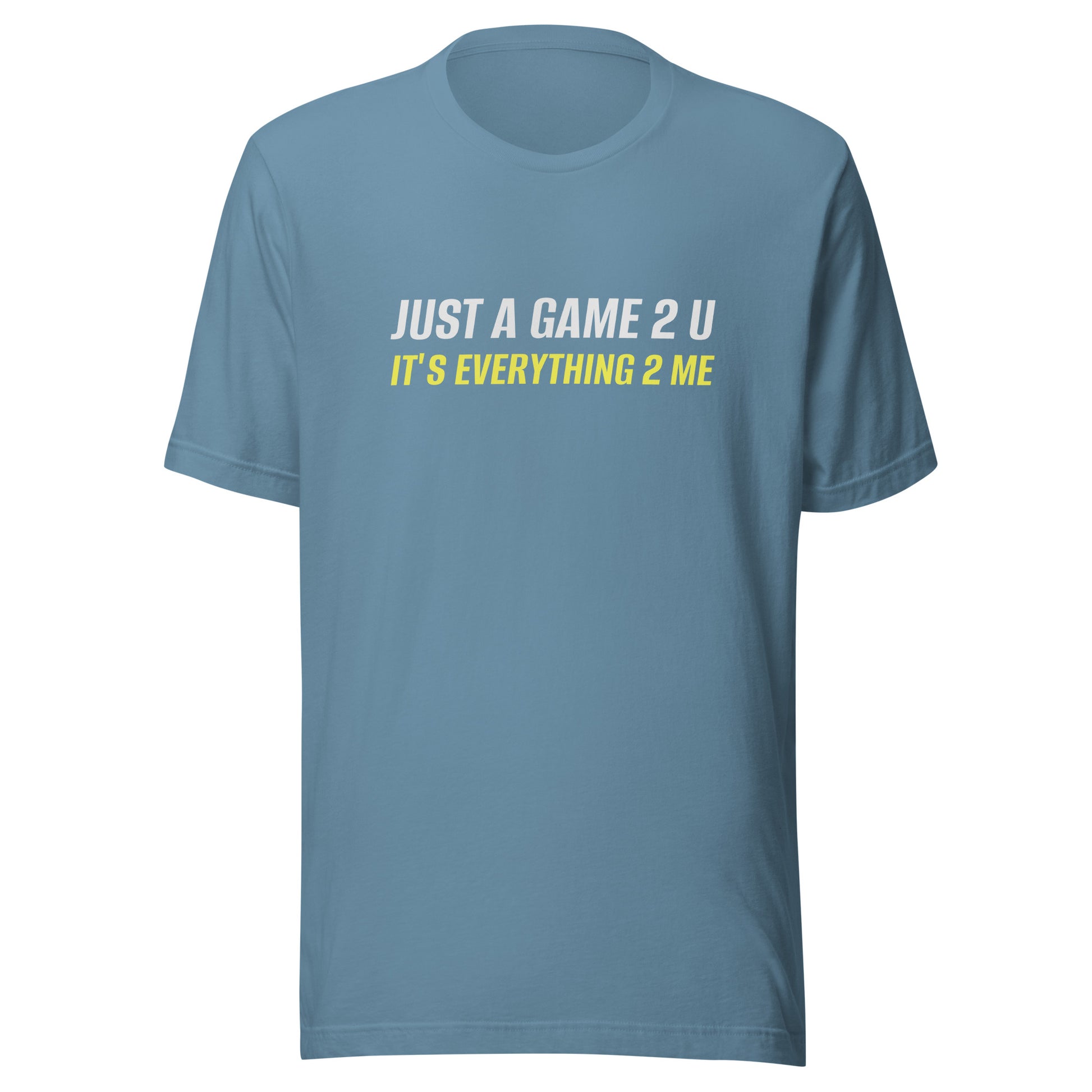 Just A Game 2 U It's Everything 2 Me unisex sports t-shirts are for players, coaches, and fans who love their sport.