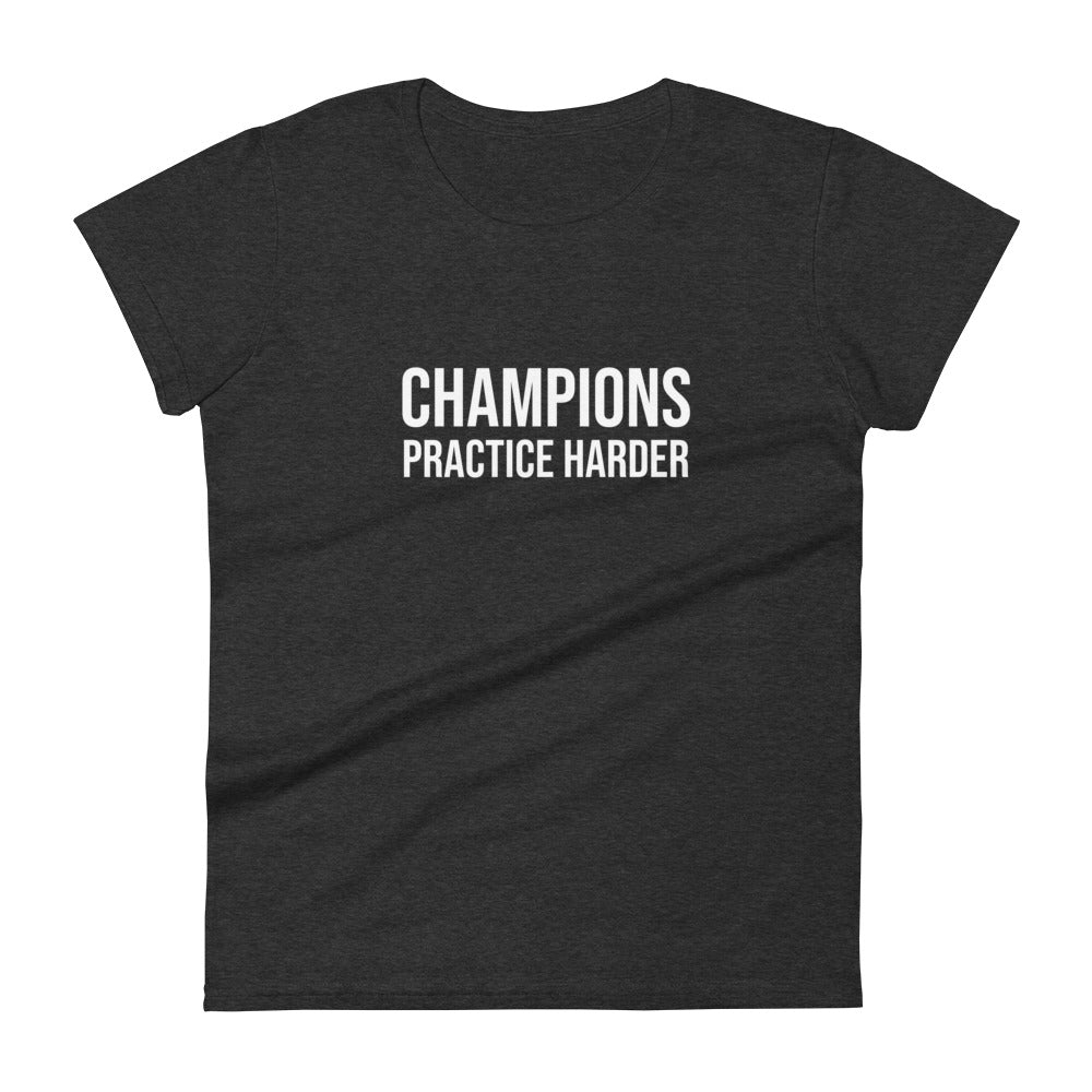 Champions Practice Harder™ Women's Sports T-Shirt