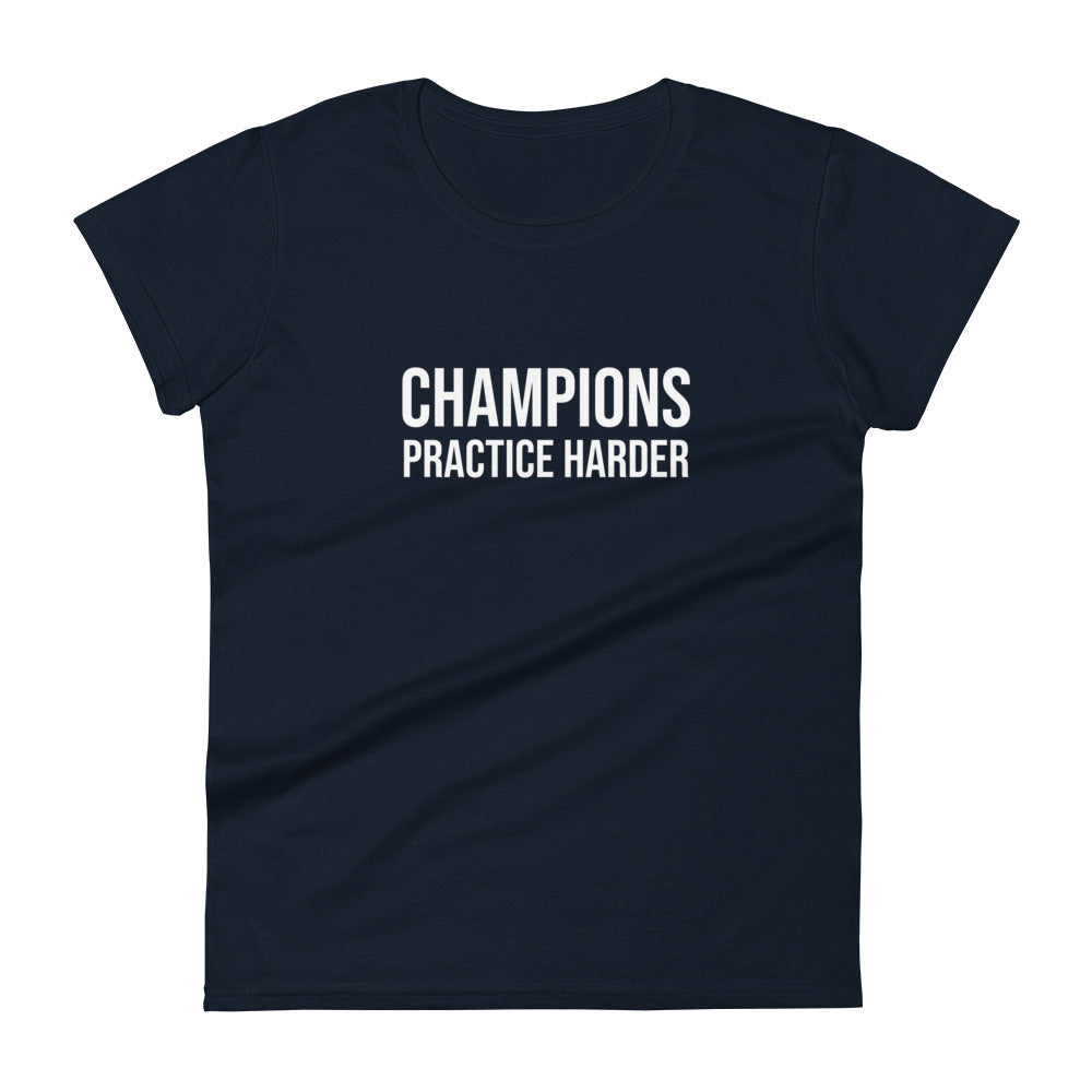 Champions practice harder women's sports t-shirt for players, teams, and coaches.