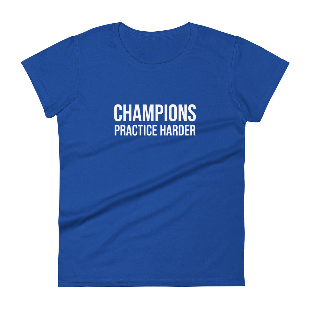 Champions practice harder women's sports t-shirt for players, teams, and coaches.