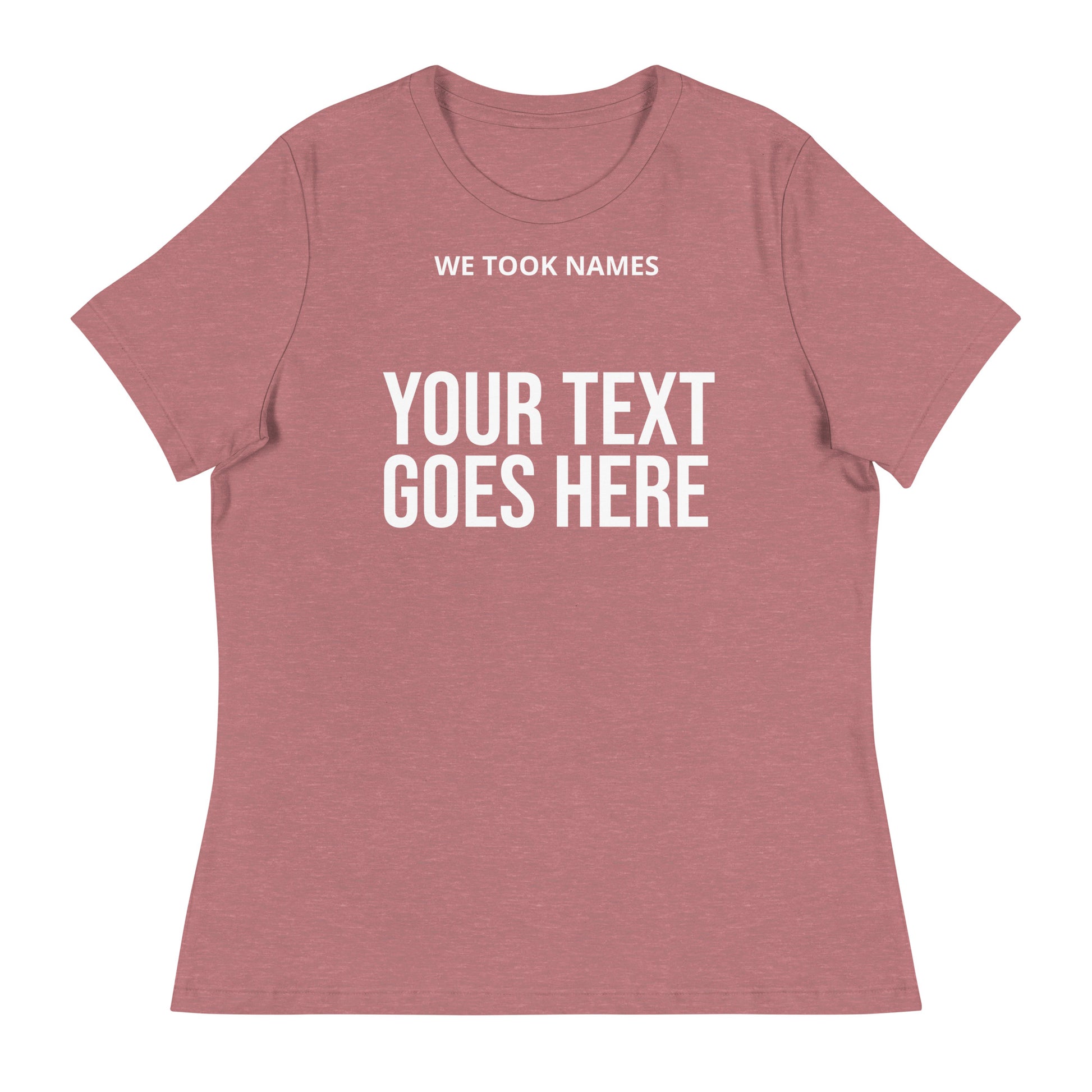 For champions and winners our We Took Names custom women's relaxed t-shirts for sports teams and businesses to celebrate a victory.