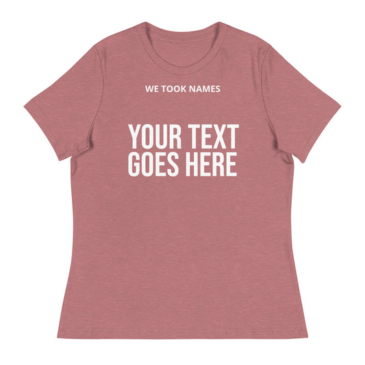For champions and winners our We Took Names custom women's relaxed t-shirts for sports teams and businesses to celebrate a victory.